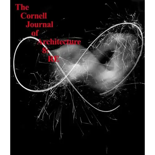 The Cornell Journal of Architecture 8: RE