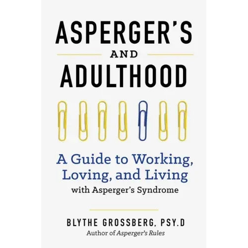 Aspergers and Adulthood: A Guide to Working, Loving, and Living with Aspergers Syndrome