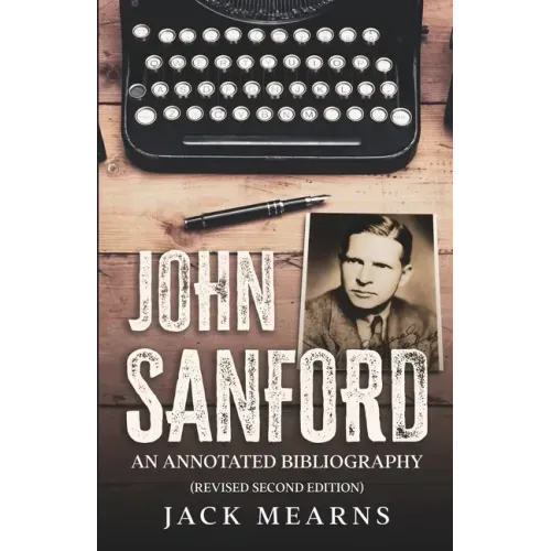 John Sanford: An Annotated Bibliography (Revised Second Edition)