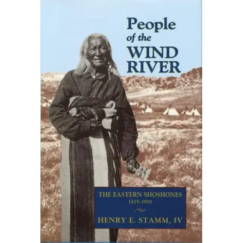 People of the Wind River: The Eastern Shoshones, 1825-1900