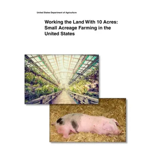 Working the Land With 10 Acres: Small Acreage Farming in the United States