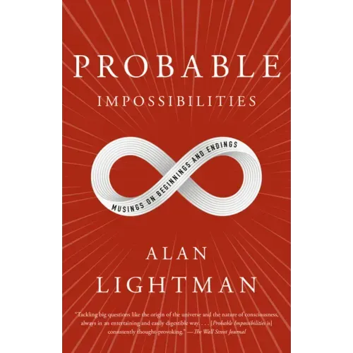 Probable Impossibilities: Musings on Beginnings and Endings