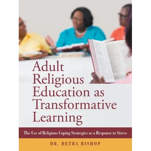 Adult Religious Education as Transformative Learning: The Use of Religious Coping Strategies as a Response to Stress