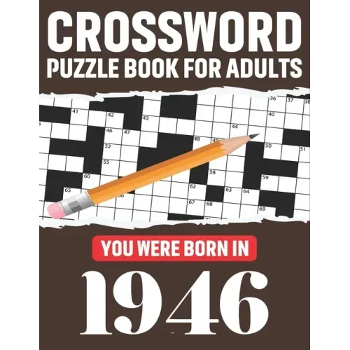 Crossword Puzzle Book For Adults: You Were Born In 1946: Awesome Fun Puzzle Crossword Book With Solutions Containing 80 Large Print Easy To Hard Puzzl