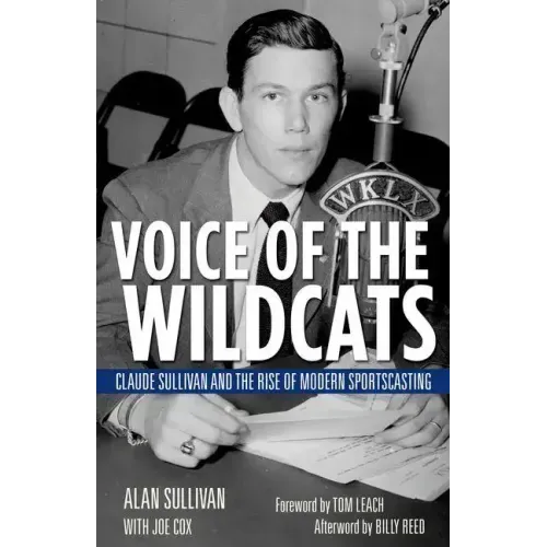 Voice of the Wildcats: Claude Sullivan and the Rise of Modern Sportscasting