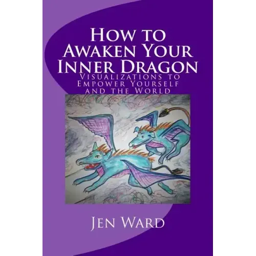 How to Awaken Your Inner Dragon: Visualizations to Empower Yourself and the World