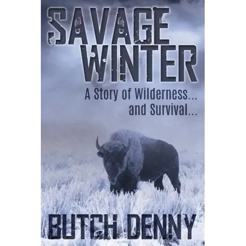 Savage Winter: A Story of Wilderness... and Survival...