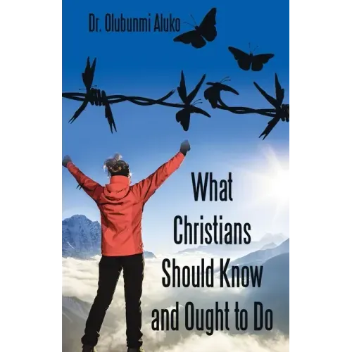 What Christians Should Know and Ought to Do