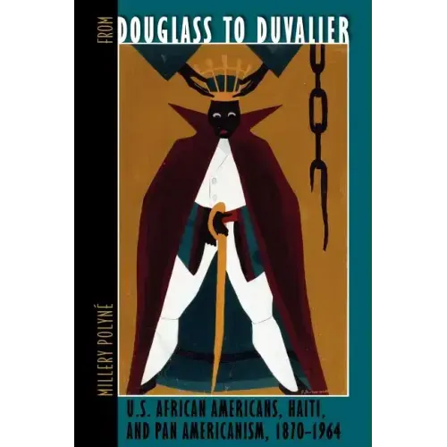 From Douglass to Duvalier: U.S. African Americans, Haiti, and Pan Americanism, 1870-1964