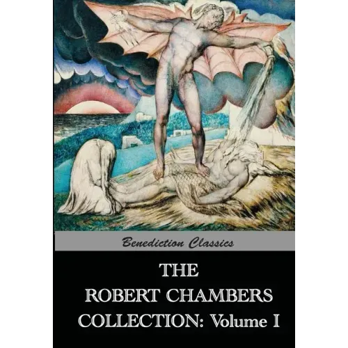 The Robert Chambers Collection: Volume I. The King in Yellow and Other Works