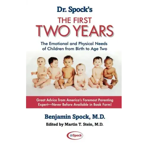 Dr. Spock's the First Two Years: The Emotional and Physical Needs of Children from Birth to Age 2