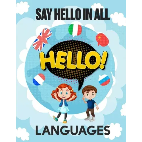 Say Hello in All Languages: Kids Language Learning Activity Book to Learn How to Say Hello in All Languages in A Fun Way With Beautiful Characters