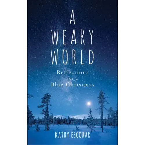 A Weary World: Reflections for a Blue Christmas