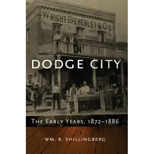 Dodge City: The Early Years, 1872-1886volume 23