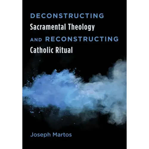 Deconstructing Sacramental Theology and Reconstructing Catholic Ritual