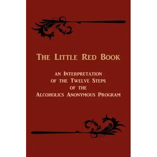 The Little Red Book. an Interpretation of the Twelve Steps of the Alcoholics Anonymous Program