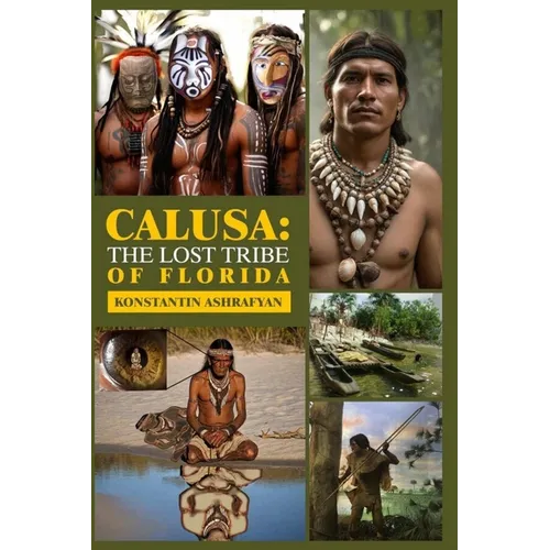 Calusa: The Lost Tribe of Florida: World Events and the Fate of the Disappeared Civilization Calusa and Their Neighbours