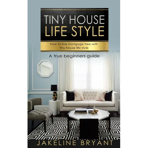 Tiny houses: How to build a perfect tiny houses and live mortgage free