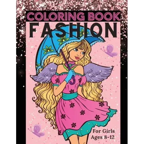Fashion Coloring Book for Girls Ages 8-12: Fun Coloring Pages for Girls, Kids and Teens with Gorgeous Beauty Fashion Style & Other Cute Designs