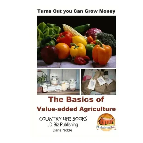Turns Out you Can Grow Money - The Basics of Value-added Agriculture