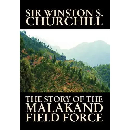 The Story of the Malakand Field Force by Winston S. Churchill, World and Miltary History