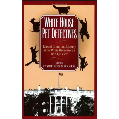 White House Pet Detectives: Tales of Crime and Mysteryat the White House from a Pet's-Eye View