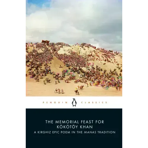 The Memorial Feast for Kökötöy Khan: A Kirghiz Epic Poem in the Manas Tradition
