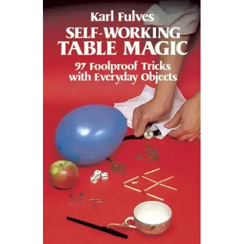 Self-Working Table Magic: 97 Foolproof Tricks with Everyday Objects