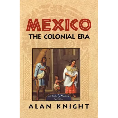 Mexico: Volume 2, the Colonial Era