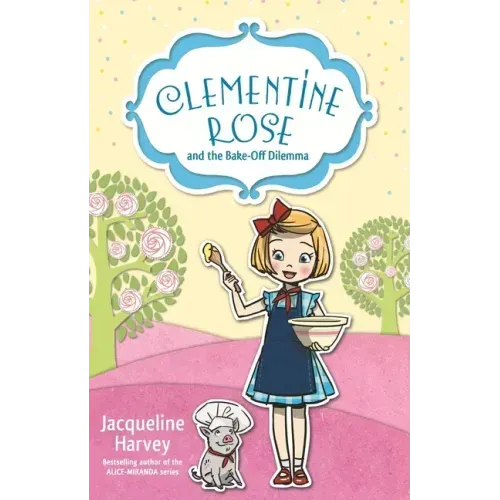 Clementine Rose and the Bake-Off Dilemma: Volume 14