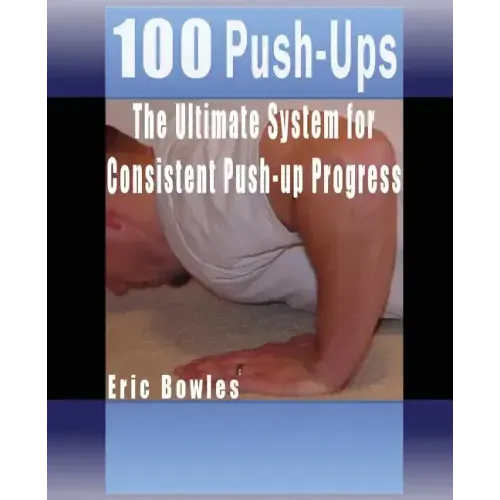 100 Push-ups, The Ultimate System for Consistent Push-up Progress