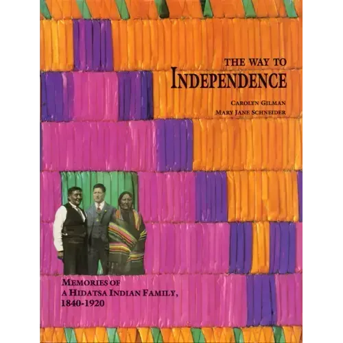 The Way to Independence: Memories of a Hidatsa Indian Family, 1840-1920