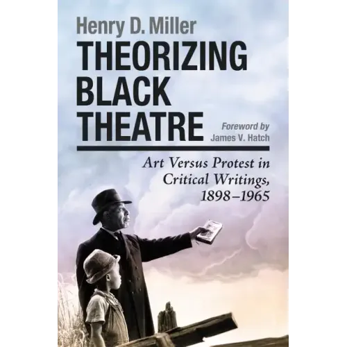 Theorizing Black Theatre: Art Versus Protest in Critical Writings, 1898-1965
