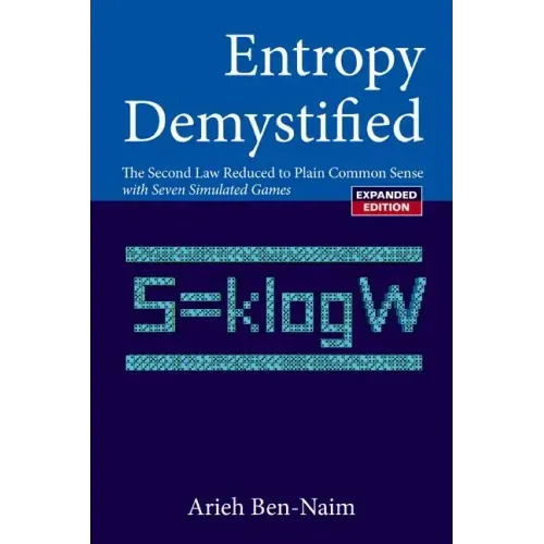 Entropy Demystified: The Second Law Reduced to Plain Common Sense (Revised Edition)