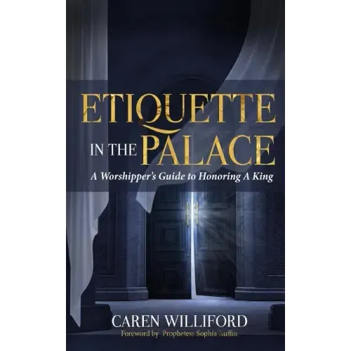 Etiquette In the Palace: A Worshipper's Guide to Honoring A King