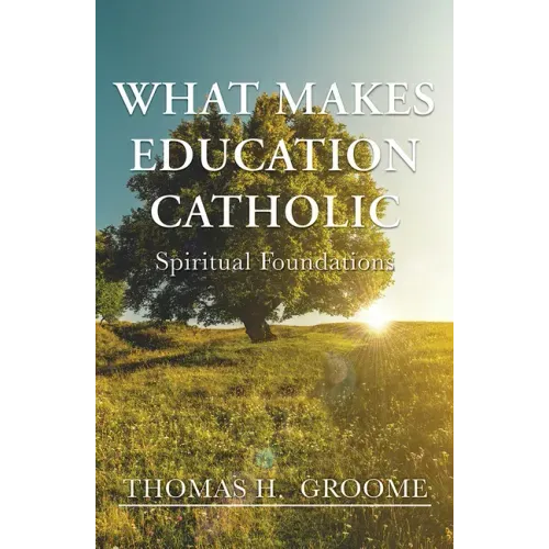 What Makes Education Catholic: Spiritual Foundations