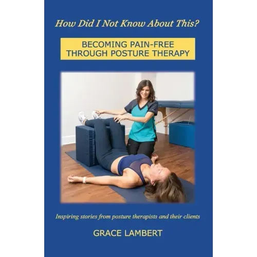 How Did I Not Know About This?: Becoming Pain-Free Through Posture Therapy