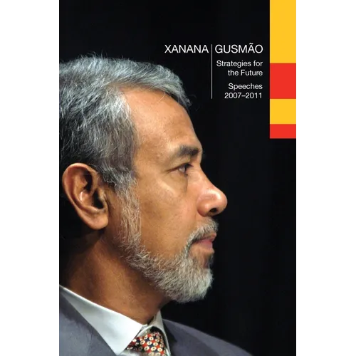 Xanana Gusmão: Strategies for the Future, Speeches 2007-2011:, Speeches 2007-2011
