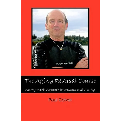 The Aging Reversal Course: An Ayurvedic Approach to Wellness and Vitality