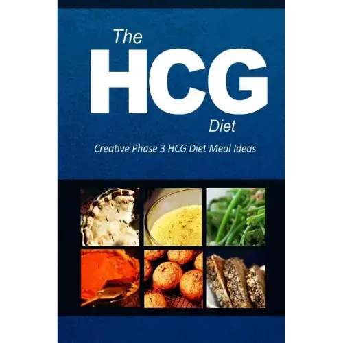 The HCG Diet - Creative Phase 3 HCG Diet Meal Ideas: Easy and Delicious Low-Carb and Sugar-Free Cookbook