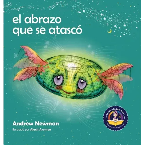 El abrazo que se atascó: Enseñando a los niños a acceder a sus corazones y liberarse de pensamientos pegajosos