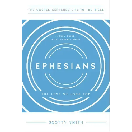 Ephesians: The Love We Long For, Study Guide with Leader's Notes