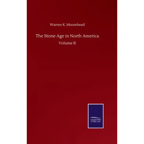 The Stone Age in North America: Volume II