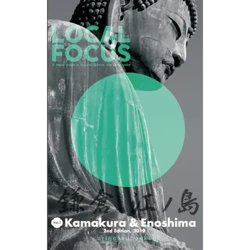 LOCAL FOCUS Vol. 1: Kamakura & Enoshima: A Japan Guide to Nature, Culture, and Community