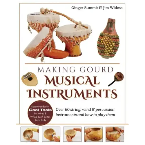Making Gourd Musical Instruments: Over 60 String, Wind & Percussion Instruments & How to Play Them
