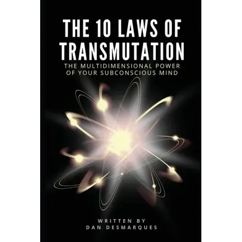The 10 Laws of Transmutation: The Multidimensional Power of Your Subconscious Mind