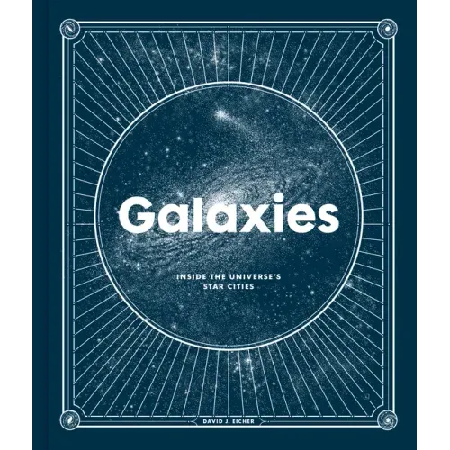 Galaxies: Inside the Universe's Star Cities