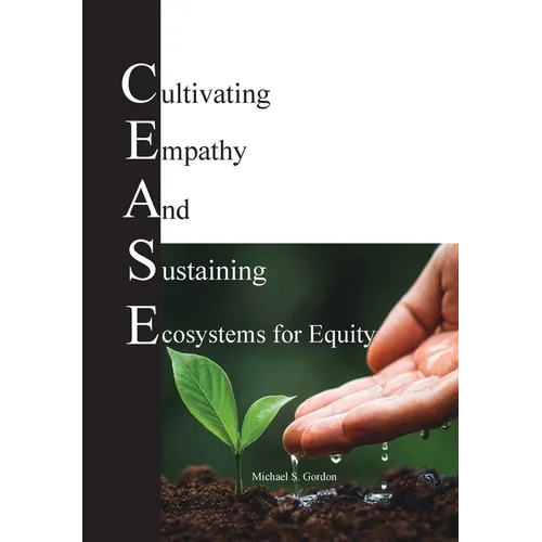 C.E.A.S.E. for Equity: Cultivating Empathy And Sustaining Ecosystems for Equity
