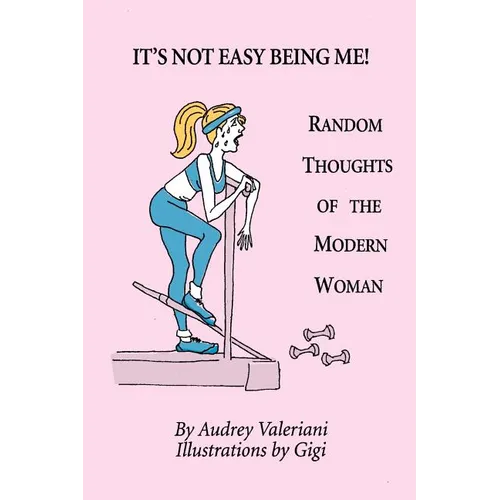 It's Not Easy Being Me! Random Thoughts of the Modern Woman