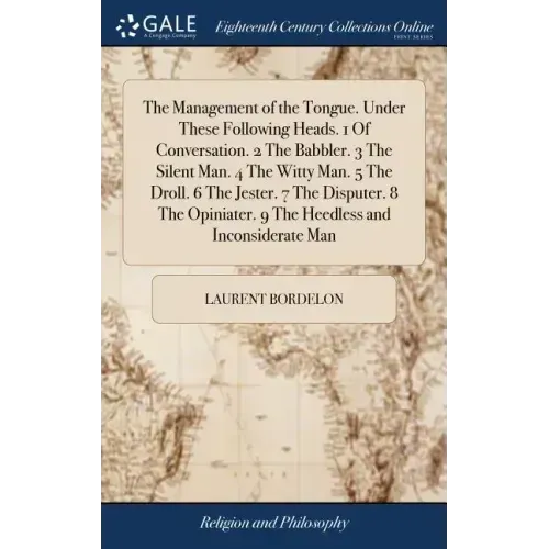 The Management of the Tongue. Under These Following Heads. 1 Of Conversation. 2 The Babbler. 3 The Silent Man. 4 The Witty Man. 5 The Droll. 6 The Jes